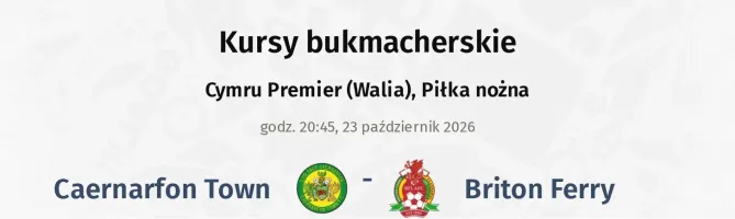 Caernarfon Town - Briton Ferry kursy bukmacherskie