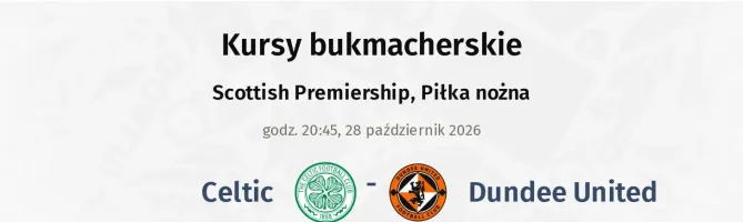 Celtic - Dundee United kursy bukmacherskie
