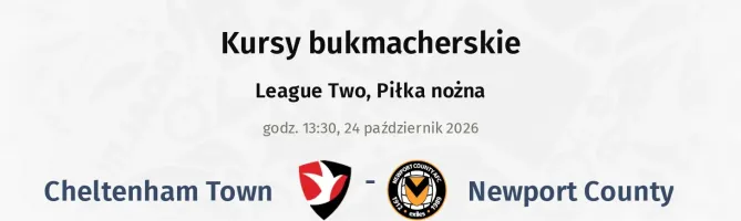 Cheltenham Town - Newport County kursy bukmacherskie