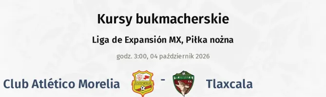 Club Atlético Morelia - Tlaxcala kursy bukmacherskie