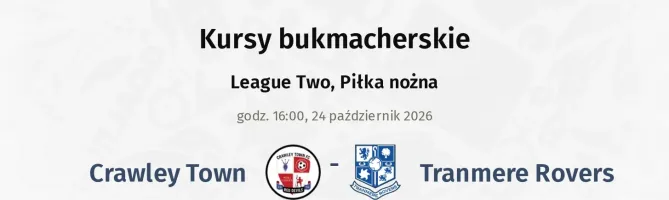 Crawley Town - Tranmere Rovers kursy bukmacherskie