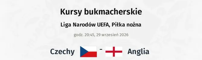 Czechy - Anglia kursy bukmacherskie