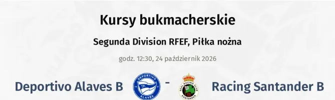 Deportivo Alaves B - Racing Santander B kursy bukmacherskie