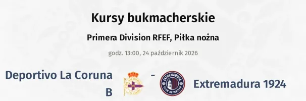 Deportivo La Coruna B - Extremadura 1924 kursy bukmacherskie