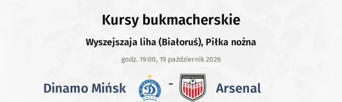 Dinamo Mińsk - Arsenal kursy bukmacherskie