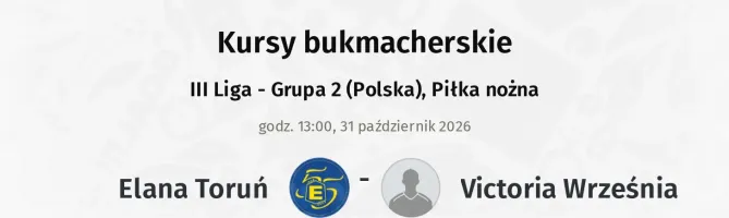 Elana Toruń - Victoria Września kursy bukmacherskie