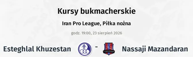 Esteghlal Khuzestan - Nassaji Mazandaran kursy bukmacherskie