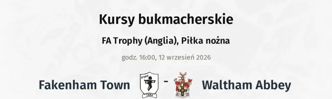 Fakenham Town - Waltham Abbey kursy bukmacherskie