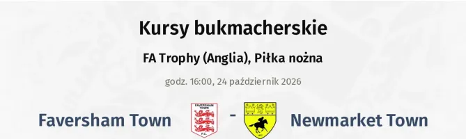 Faversham Town - Newmarket Town kursy bukmacherskie