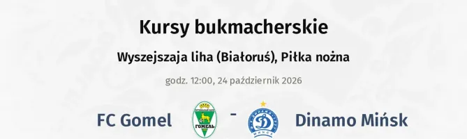 FC Gomel - Dinamo Mińsk kursy bukmacherskie