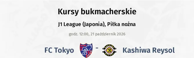FC Tokyo - Kashiwa Reysol kursy bukmacherskie