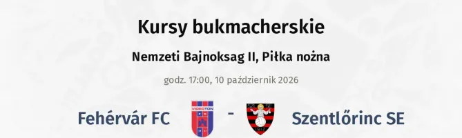 Fehérvár FC - Szentlőrinc SE kursy bukmacherskie