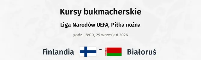 Finlandia - Białoruś kursy bukmacherskie