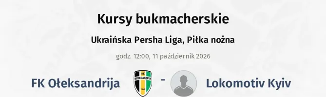 FK Ołeksandrija - Lokomotiv Kyiv kursy bukmacherskie