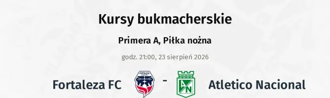 Fortaleza FC - Atletico Nacional kursy bukmacherskie