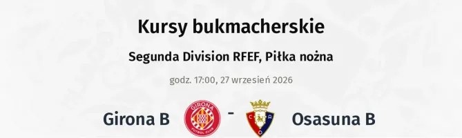 Girona B - Osasuna B kursy bukmacherskie
