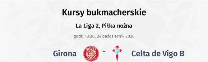 Girona - Celta de Vigo B kursy bukmacherskie