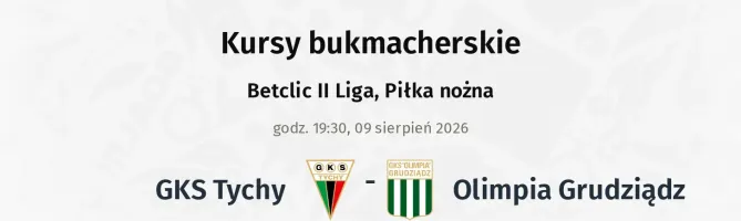GKS Tychy - Olimpia Grudziądz kursy bukmacherskie