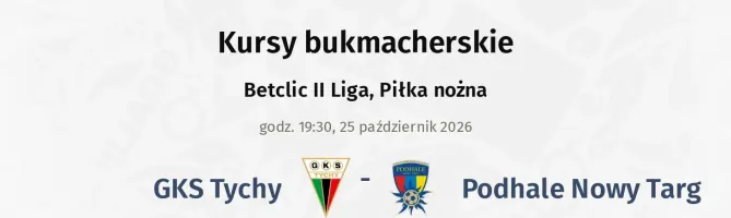 GKS Tychy - Podhale Nowy Targ kursy bukmacherskie
