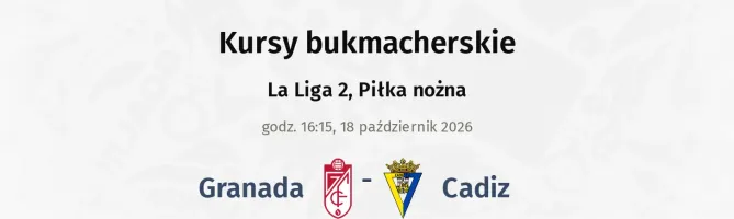Granada - Cadiz kursy bukmacherskie