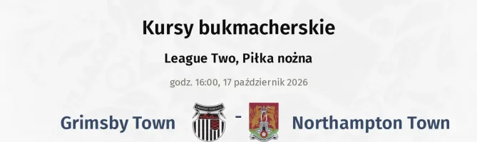 Grimsby Town - Northampton Town kursy bukmacherskie
