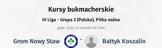 Grom Nowy Staw - Bałtyk Koszalin kursy bukmacherskie