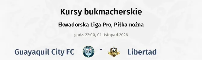 Guayaquil City FC - Libertad kursy bukmacherskie