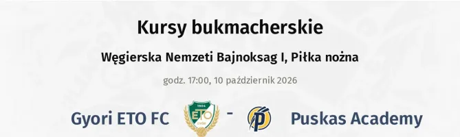 Gyori ETO FC - Puskas Academy kursy bukmacherskie
