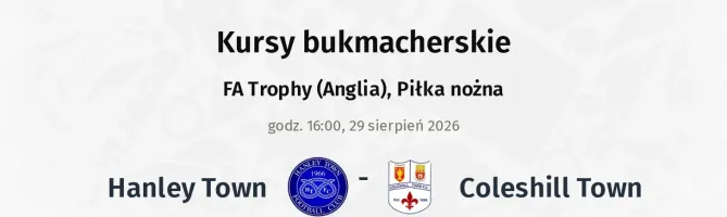 Hanley Town - Coleshill Town kursy bukmacherskie