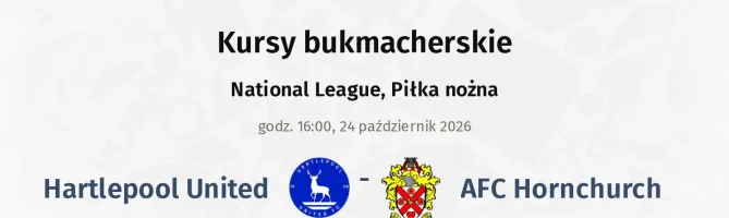 Hartlepool United - AFC Hornchurch kursy bukmacherskie