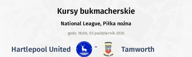 Hartlepool United - Tamworth kursy bukmacherskie