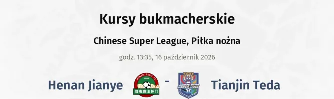 Henan Jianye - Tianjin Teda kursy bukmacherskie