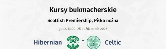 Hibernian - Celtic kursy bukmacherskie