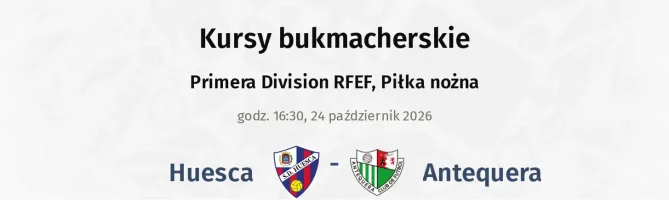 Huesca - Antequera kursy bukmacherskie