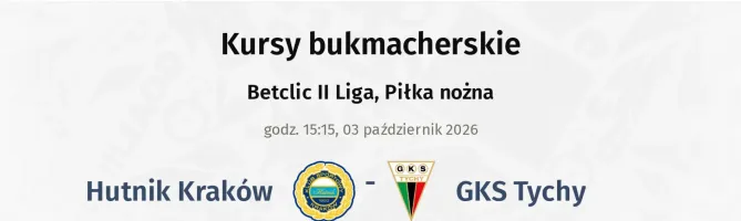 Hutnik Kraków - GKS Tychy kursy bukmacherskie