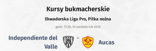 Independiente del Valle - Aucas kursy bukmacherskie