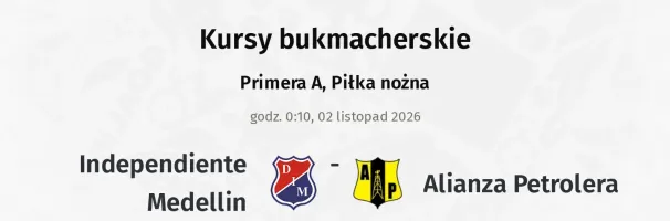 Independiente Medellin - Alianza Petrolera kursy bukmacherskie