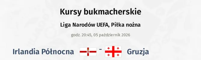 Irlandia Północna - Gruzja kursy bukmacherskie