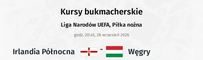 Irlandia Północna - Węgry kursy bukmacherskie