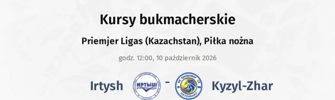 Irtysh - Kyzyl-Zhar kursy bukmacherskie