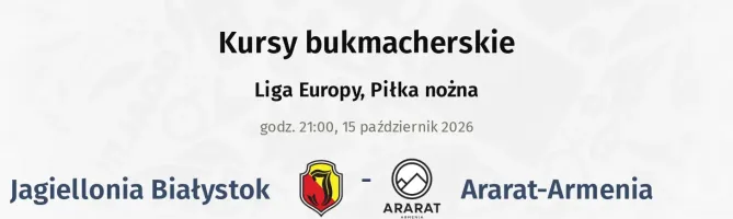 Jagiellonia Białystok - Ararat-Armenia kursy bukmacherskie
