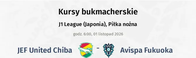JEF United Chiba - Avispa Fukuoka kursy bukmacherskie