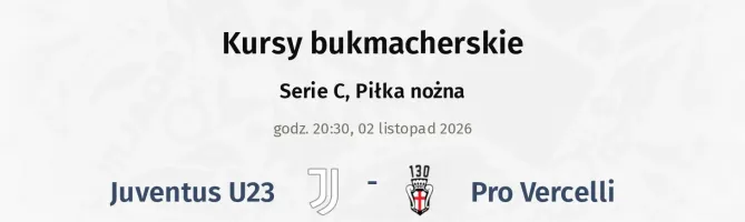 Juventus U23 -  Pro Vercelli kursy bukmacherskie