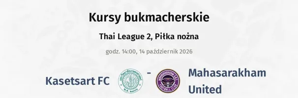 Kasetsart FC - Mahasarakham United kursy bukmacherskie