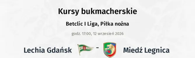 Lechia Gdansk - Miedź Legnica kursy bukmacherskie