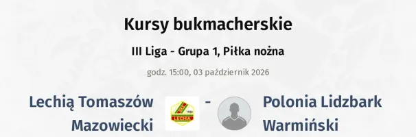 Lechia T. Mazowiecki - Polonia Lidzbark Warmiński kursy bukmacherskie