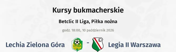Lechia Zielona Góra - Legia Warszawa II kursy bukmacherskie