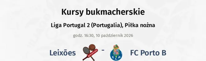 Leixoes - FC Porto B kursy bukmacherskie