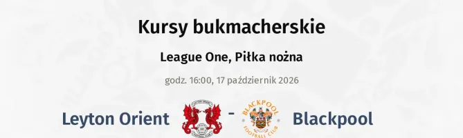Leyton Orient - Blackpool kursy bukmacherskie