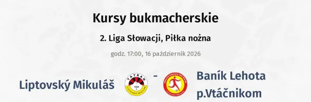 Liptovský Mikuláš - Baník Lehota p.Vtáčnikom kursy bukmacherskie